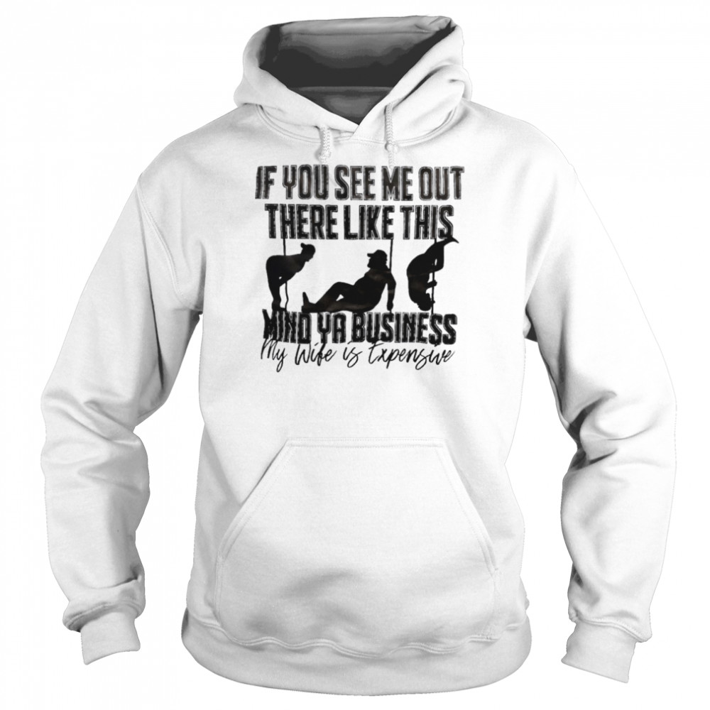 If you see me out there like this mind ya business  Unisex Hoodie