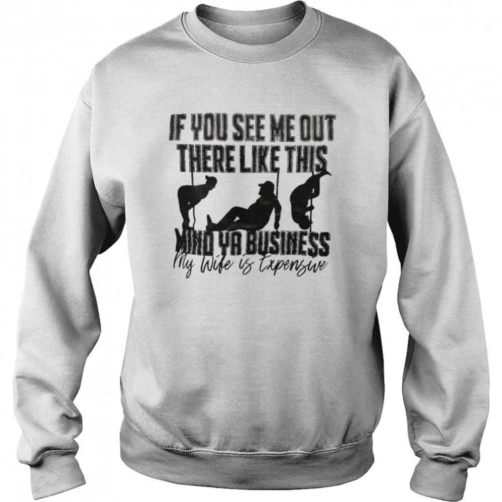 If you see me out there like this mind ya business  Unisex Sweatshirt