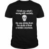 I’ll tell you what’s wrong with society no one drinks from the skulls unisex T- Classic Men's T-shirt