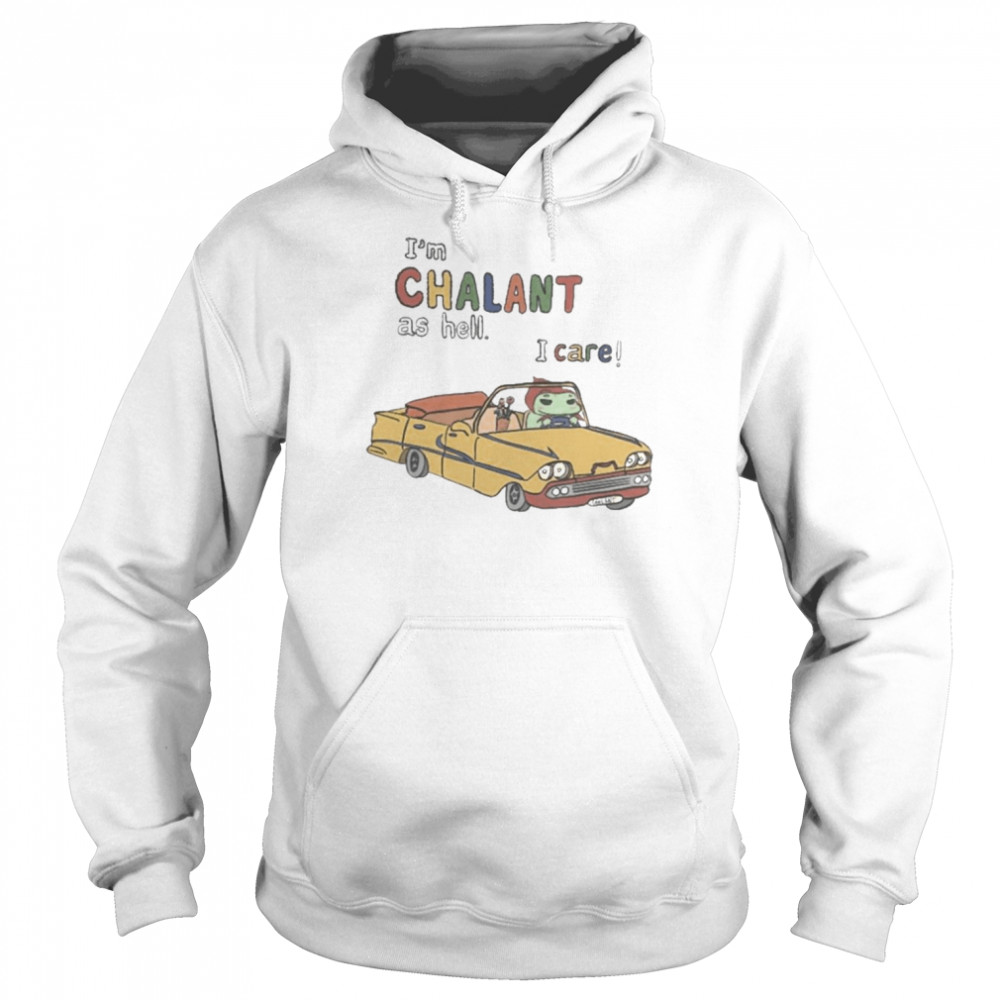 I’m Chalant Frog As Hell I Care New Shirt Unisex Hoodie