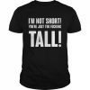 Im Not Short Your Tall T-Shirt Classic Men's T-shirt