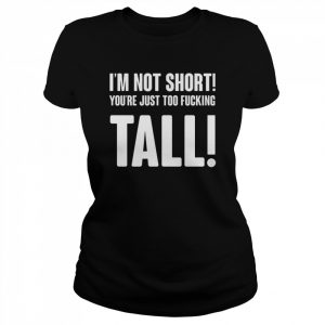 Im Not Short Your Tall T-Shirt Classic Women's T-shirt