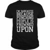 I’m Sarcastic Because Punching People Is Frowned Upon T-Shirt Classic Men's T-shirt