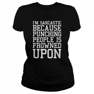 I’m Sarcastic Because Punching People Is Frowned Upon T-Shirt Classic Women's T-shirt