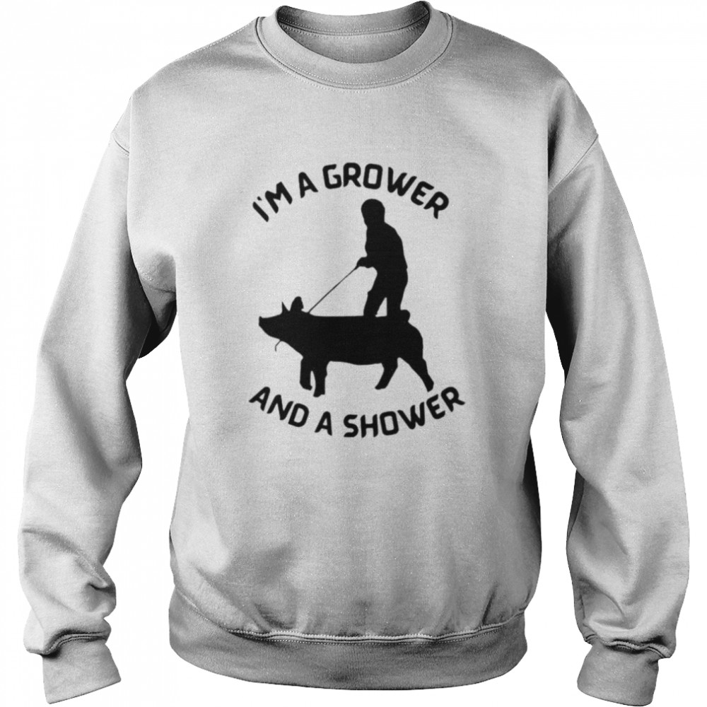 I’m a Grower and a Shower  Unisex Sweatshirt