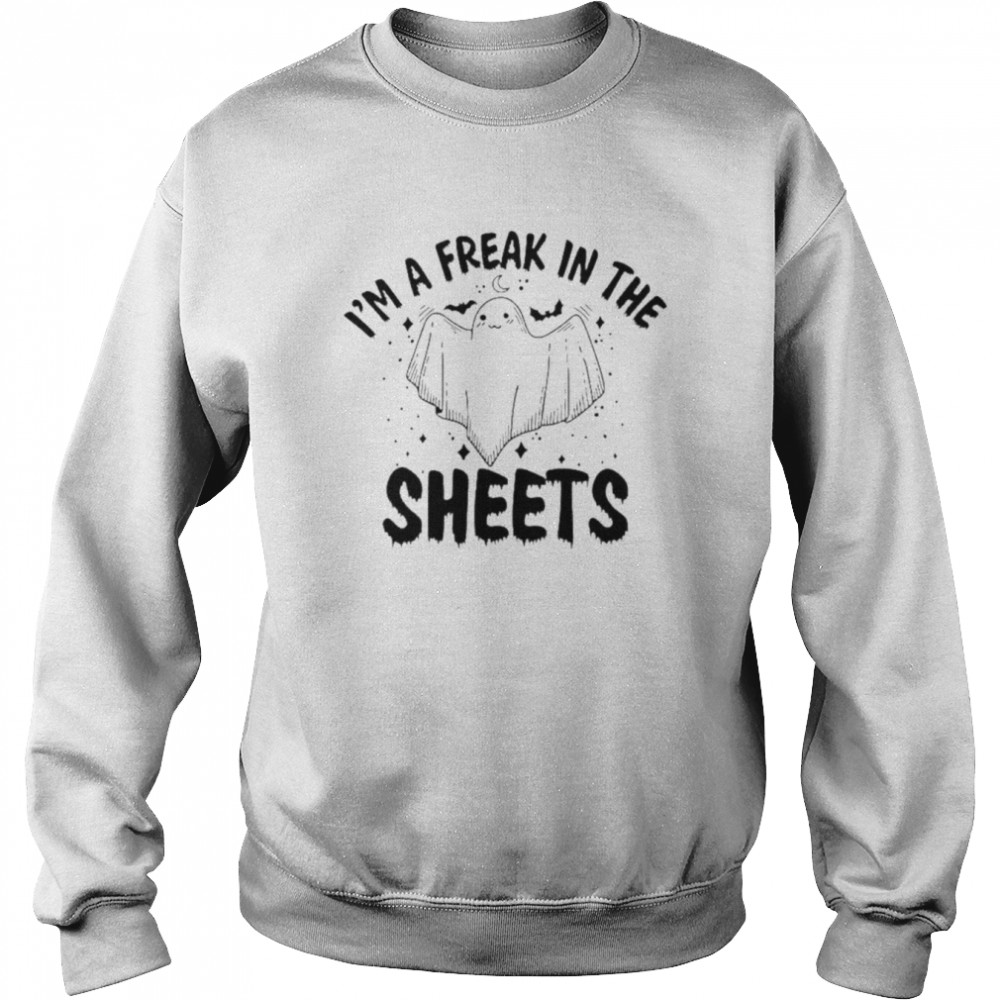 I’m a freak in the sheets Halloween Unisex T- Unisex Sweatshirt