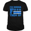 I’m gonna fuck them up  Classic Men's T-shirt