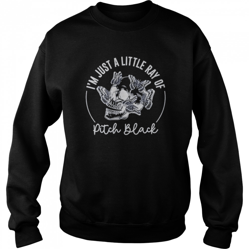 I’m just a little ray of pitch black unisex T- Unisex Sweatshirt