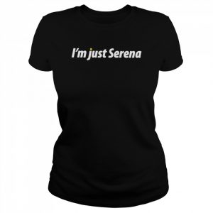 I’m just serena  Classic Women's T-shirt