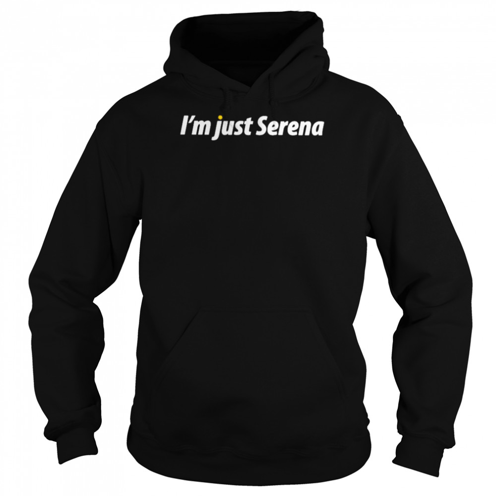 I’m just serena  Unisex Hoodie