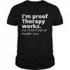 I’m proof therapy works but I’ll still knock all this shit over  Classic Men's T-shirt