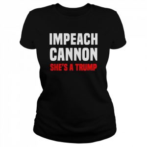 Impeach Cannon She’s A Trump T-Shirt Classic Women's T-shirt