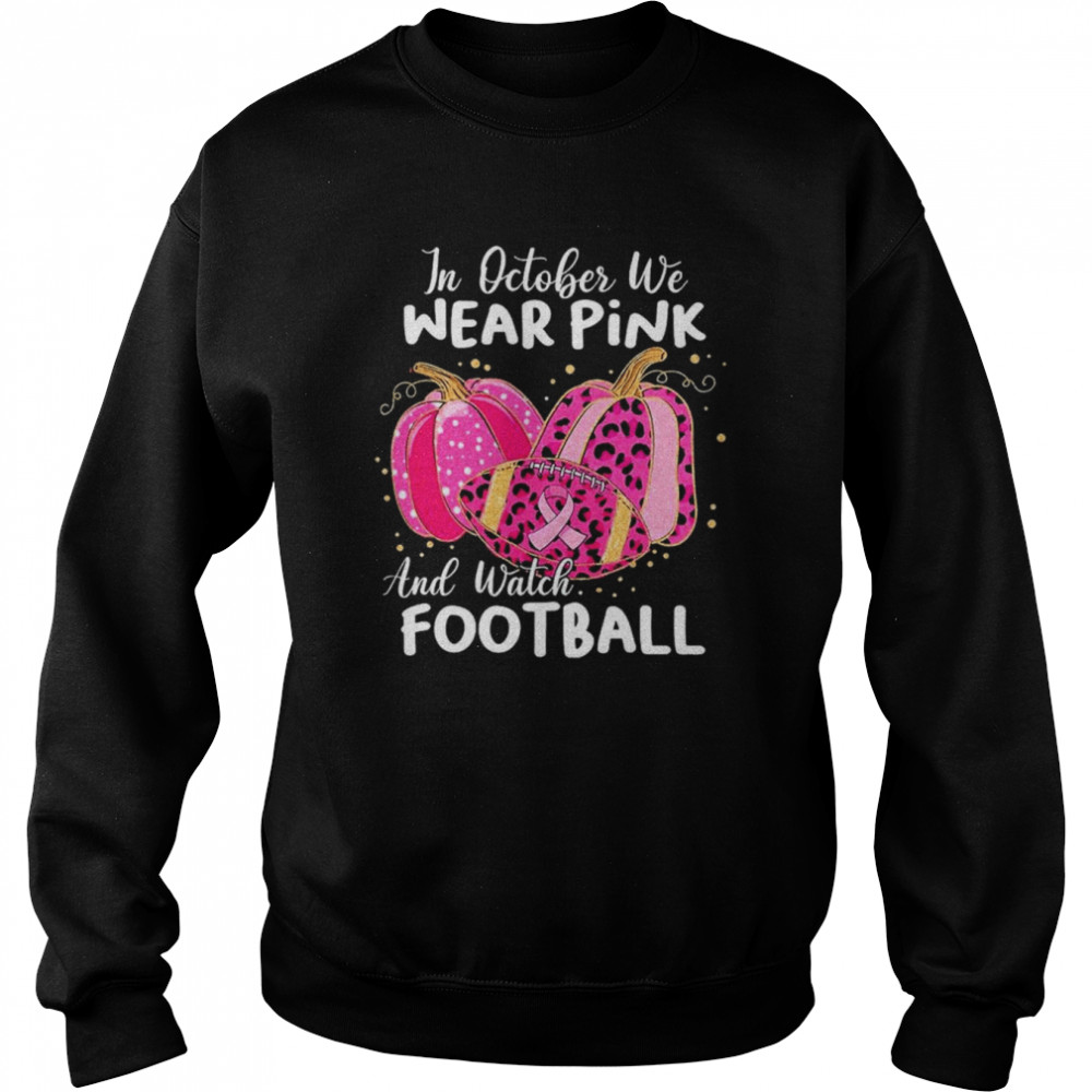 In October we wear Pink and watch Football and Pumpkin leopard  Unisex Sweatshirt