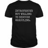 Introverted But Willing To Discuss Wrestling Shirt Classic Men's T-shirt