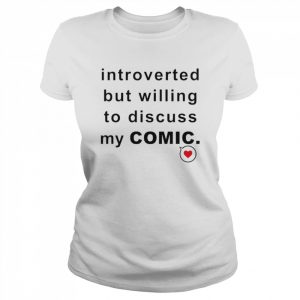 Introverted but willing to discuss my comic  Classic Women's T-shirt