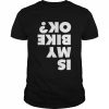 Is my bike ok  Classic Men's T-shirt