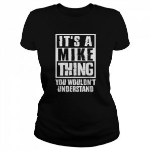 It’s A Mike Thing You Wouldn’t Understand T-Shirt Classic Women's T-shirt