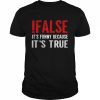 It’s Funny Because It’s True Programmer Quote Geek  Classic Men's T-shirt