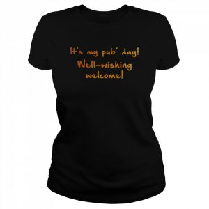 It’s my pub’ day well-wishing welcome  Classic Women's T-shirt