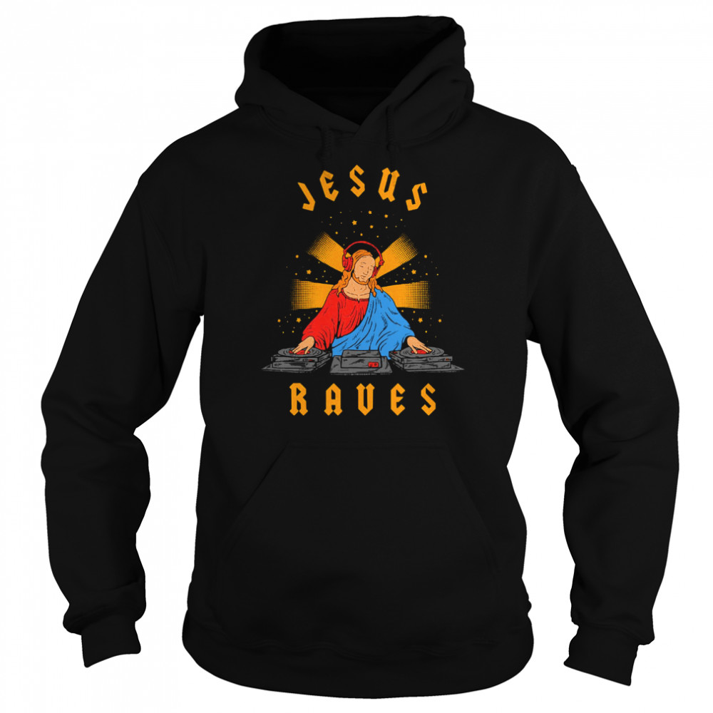 Jesus Raves Fun Art  Unisex Hoodie