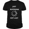 Just buffering not lazy  Classic Men's T-shirt