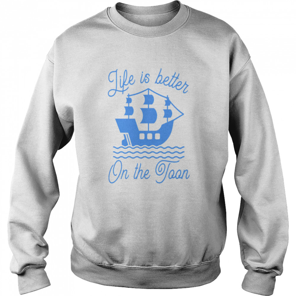 Life Is Better On The Toon  Unisex Sweatshirt