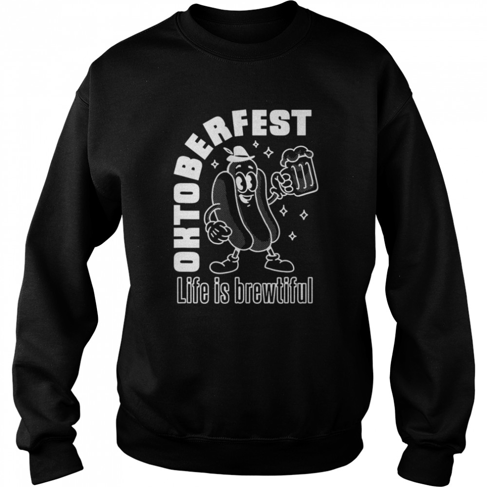 Life is Brewtiful Oktoberfest T-Shirt Unisex Sweatshirt