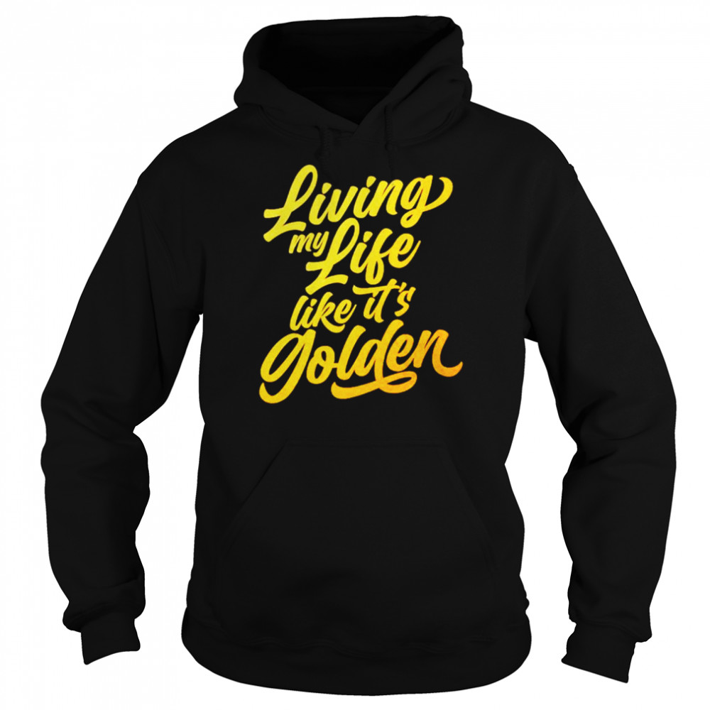 Living my life like it’s golden  Unisex Hoodie