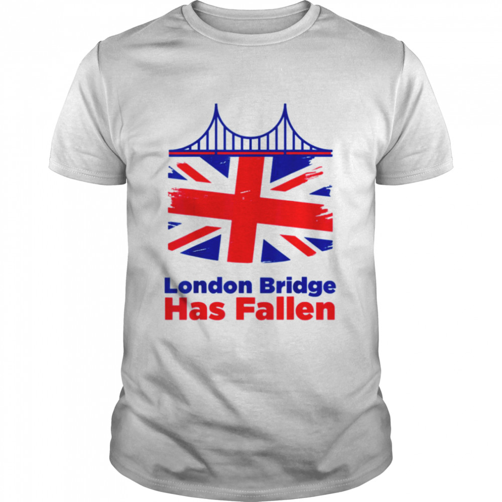 London Bridge Has Fallen shirt