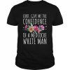 Lord Give Me The Confidence Of Mediocre White Man Feminist Anti Sexist LGBTQ Quote  Classic Men's T-shirt