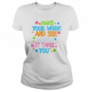 Make Your Mark See Where It Takes You  Classic Women's T-shirt