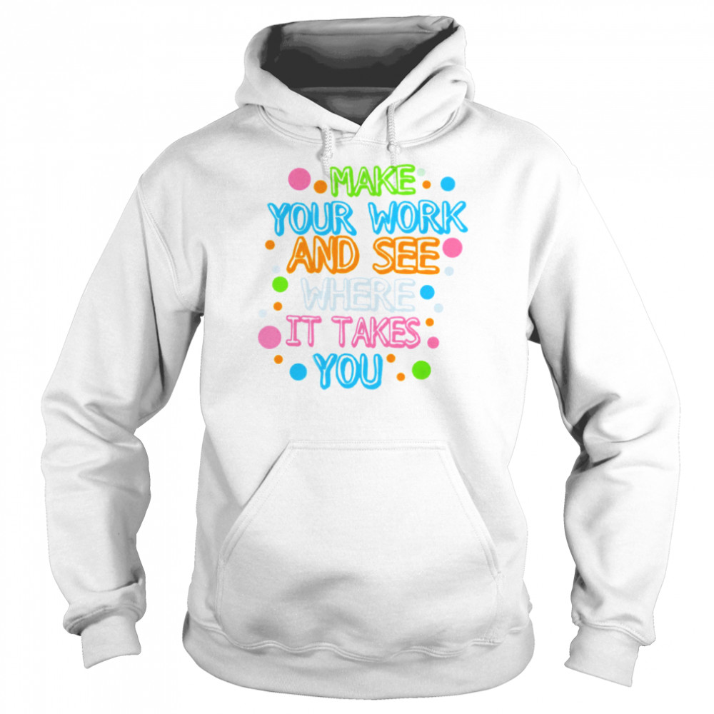 Make Your Mark See Where It Takes You  Unisex Hoodie