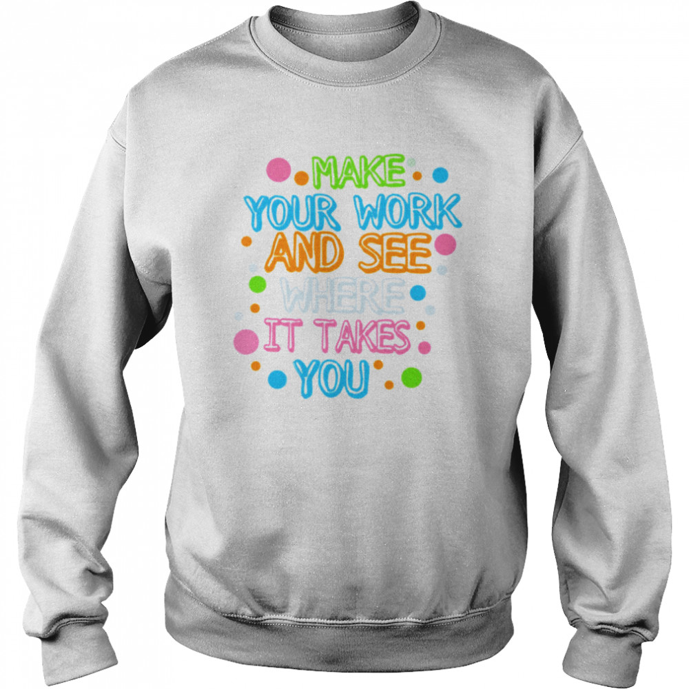 Make Your Mark See Where It Takes You  Unisex Sweatshirt