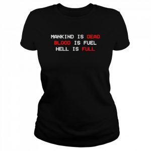 Mankind Is Dead Blood Is Fuel Hell Is Full Shirt Classic Women's T-shirt