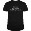 Men Are Not For Life Just For Pleasure  Classic Men's T-shirt