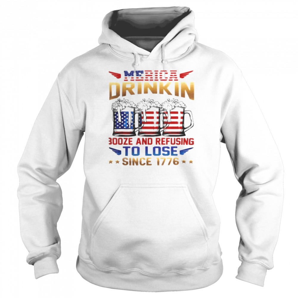 Merica Drinkin Booze And Refusing To Lose Since 176  Unisex Hoodie