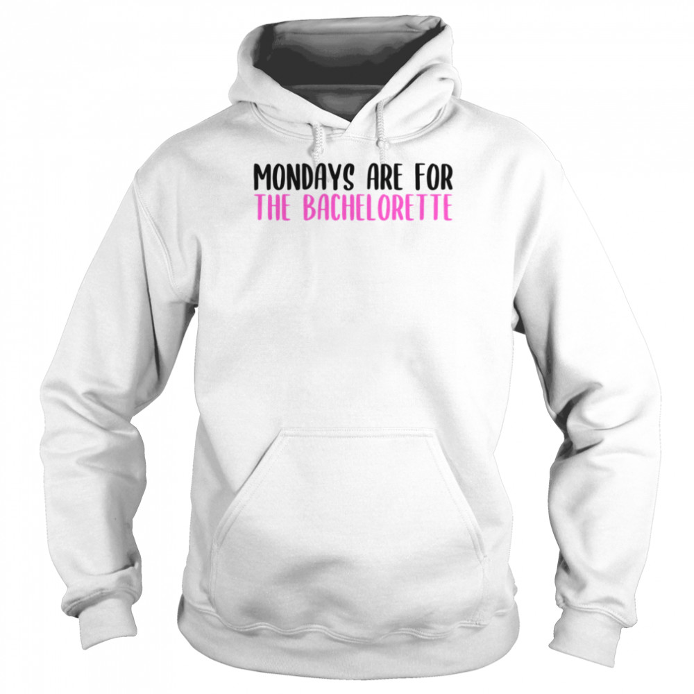 Mondays Are For The Bachelorette Mondays  Unisex Hoodie