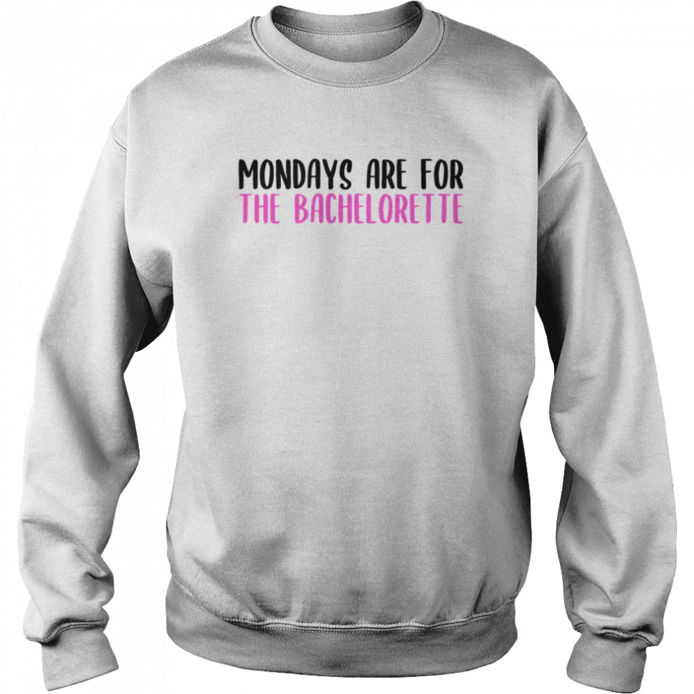 Mondays Are For The Bachelorette Mondays  Unisex Sweatshirt