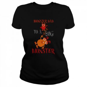 Monster Dad To A Big Monster Halloween Single Dad Shirts Classic Women's T-shirt