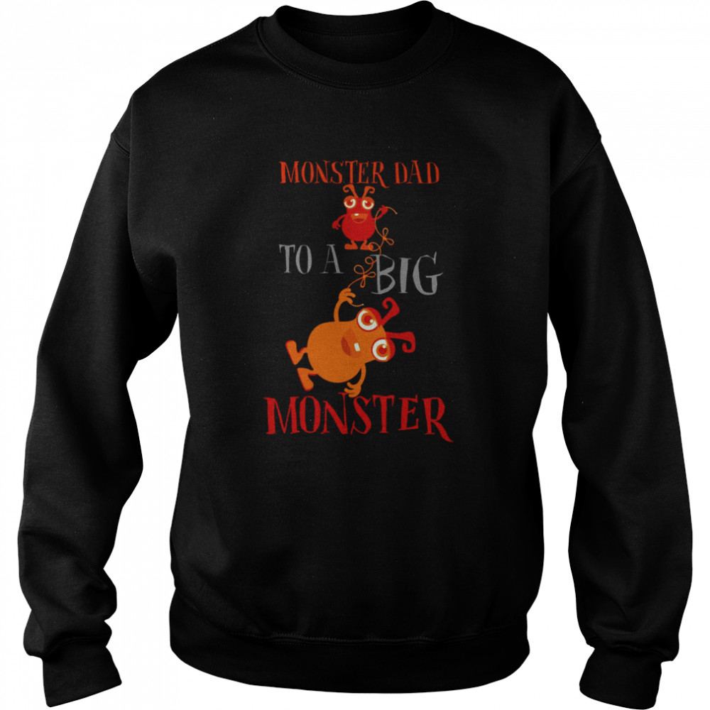 Monster Dad To A Big Monster Halloween Single Dad Shirts Unisex Sweatshirt