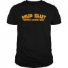 Mud Slut Hitting Every Hole Shirt Classic Men's T-shirt