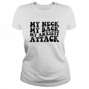 My neck my back my anxiety attack unisex T- Classic Women's T-shirt