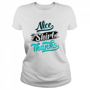 Nice Shirt Thanks  Classic Women's T-shirt