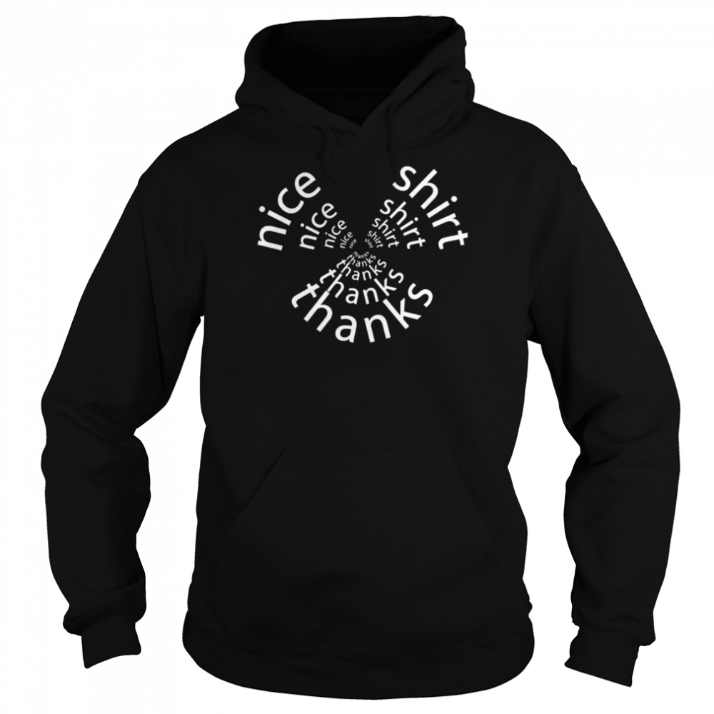 Nice Shirt Thanks Quote  Unisex Hoodie