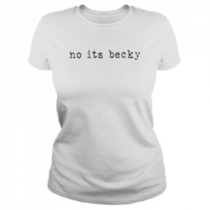 No its becky  Classic Women's T-shirt