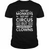 Not My Circus Not My Monkeys But I Definitely Know The Clowns  Classic Men's T-shirt