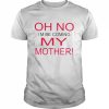 Oh no i’m becoming my mother  Classic Men's T-shirt