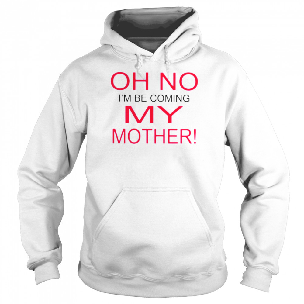 Oh no i’m becoming my mother  Unisex Hoodie