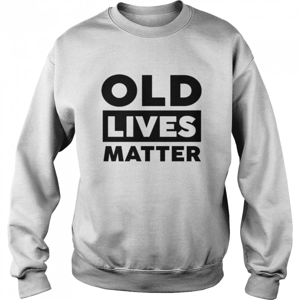 Old lives matter  Unisex Sweatshirt