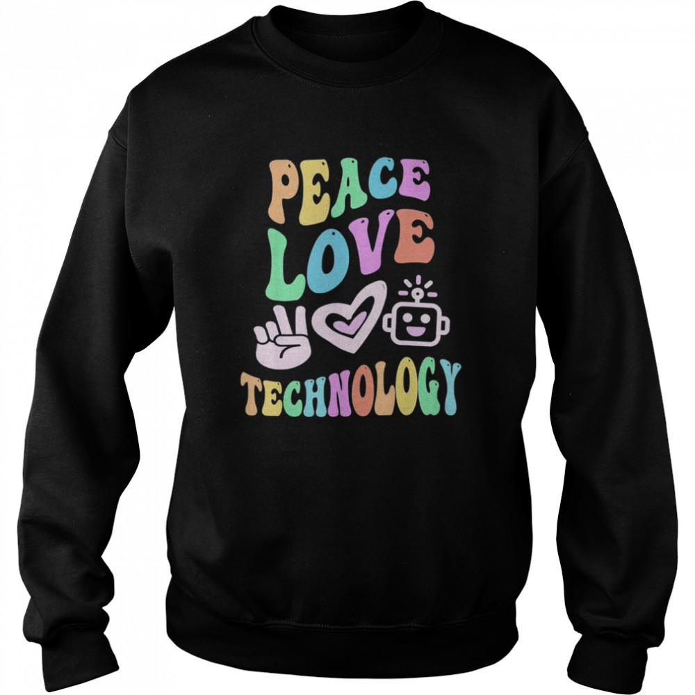 PEACE LOVE TECHNOLOGY Retro Computer Teacher Groovy School T-Shirt Unisex Sweatshirt